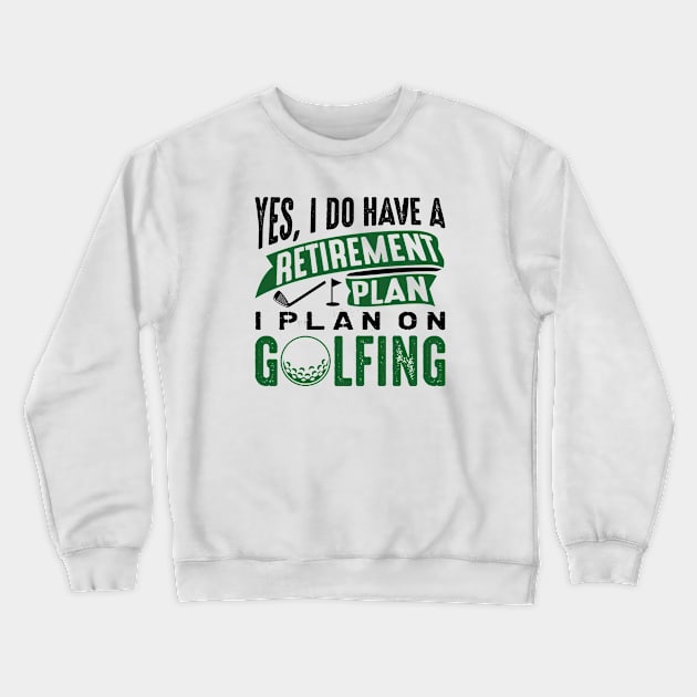 Retirement Plan Golfing Crewneck Sweatshirt by CreativeJourney